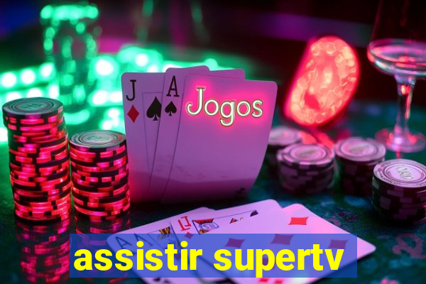 assistir supertv